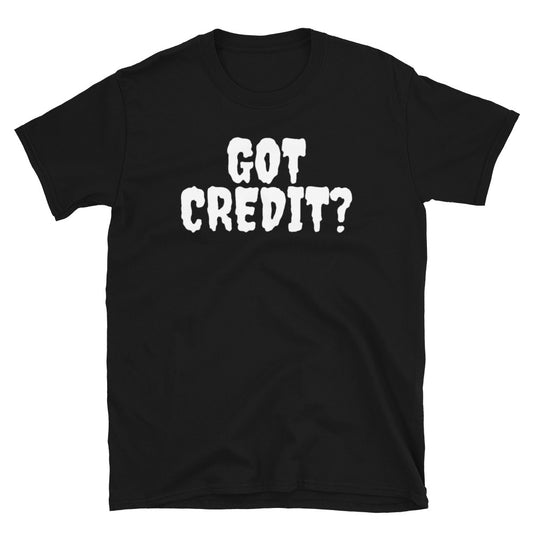 GOT CREDIT? T-Shirt
